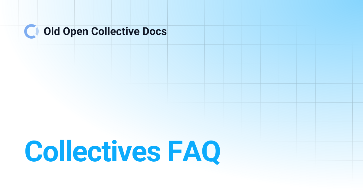 Collectives FAQ | Old Open Collective Docs