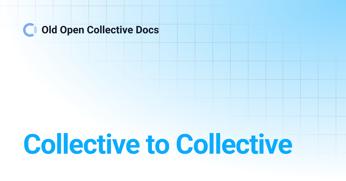 Collective to Collective | Old Open Collective Docs