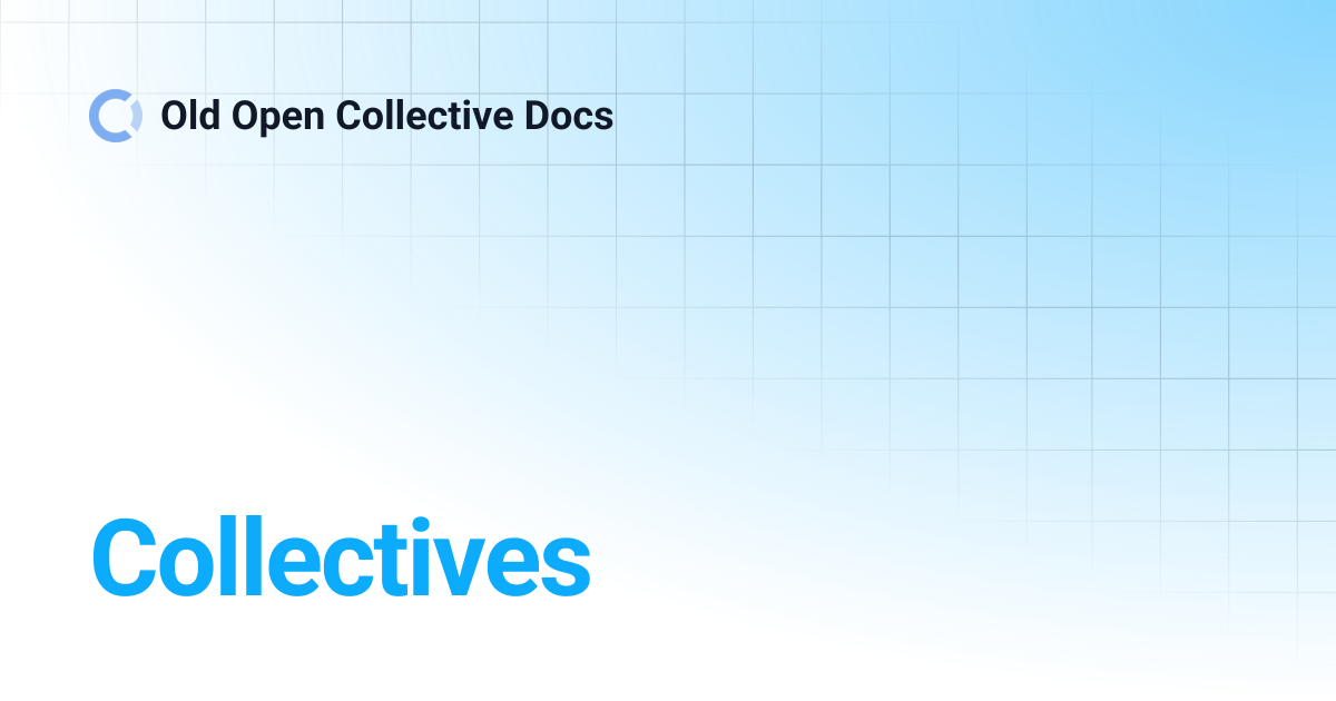 Collectives | Old Open Collective Docs
