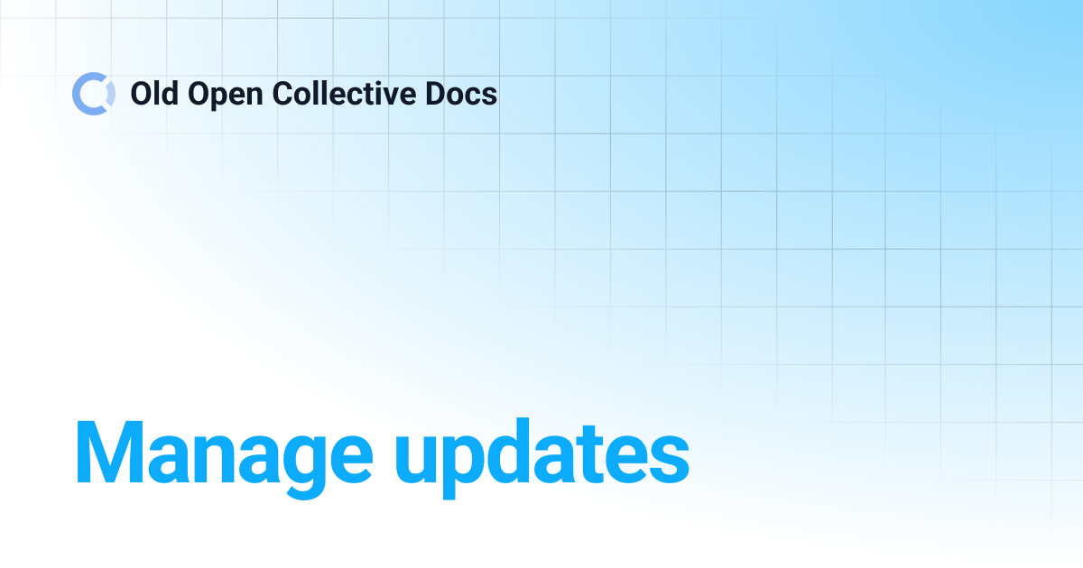 Manage updates | Old Open Collective Docs