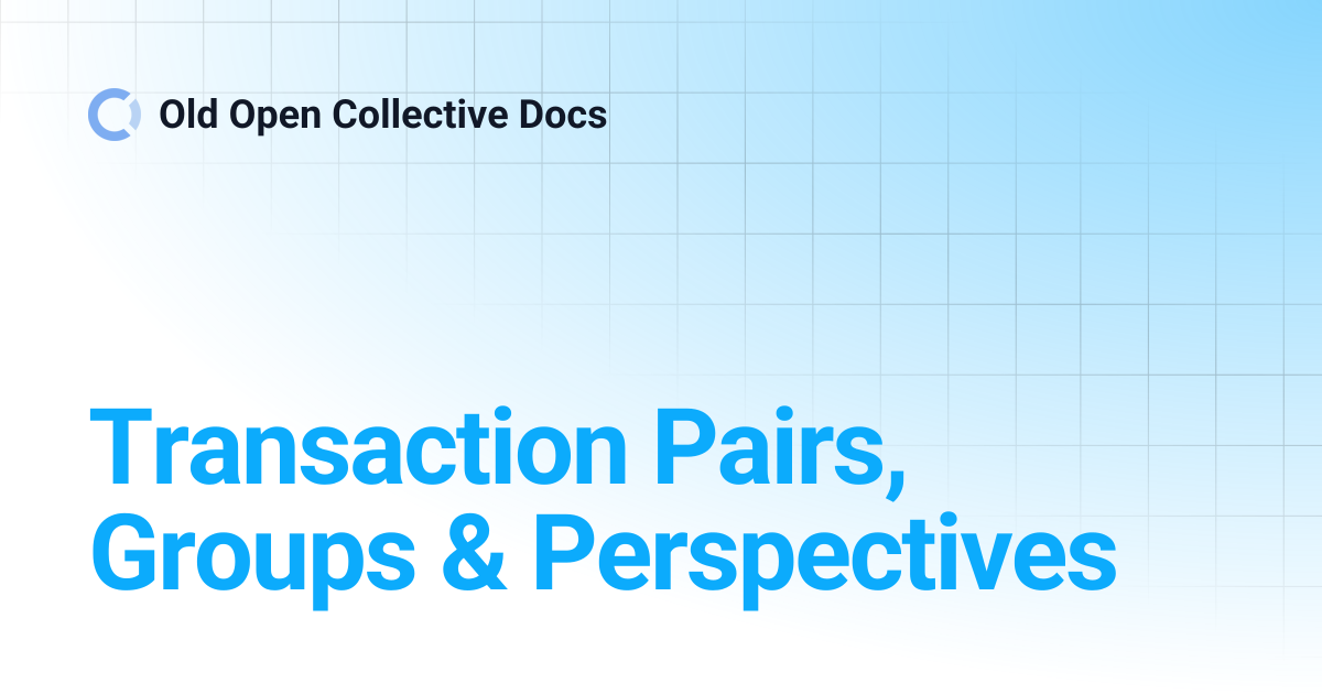 Transaction Pairs, Groups & Perspectives | Old Open Collective Docs